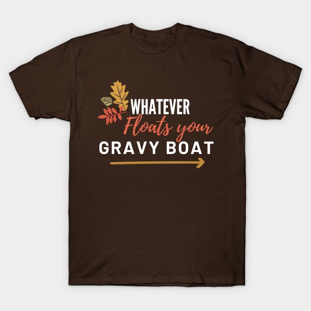 Whatever Floats Your Gravy Boat T-Shirt by WildenRoseDesign